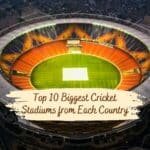 Top 10 Biggest Cricket Stadiums from Each Country