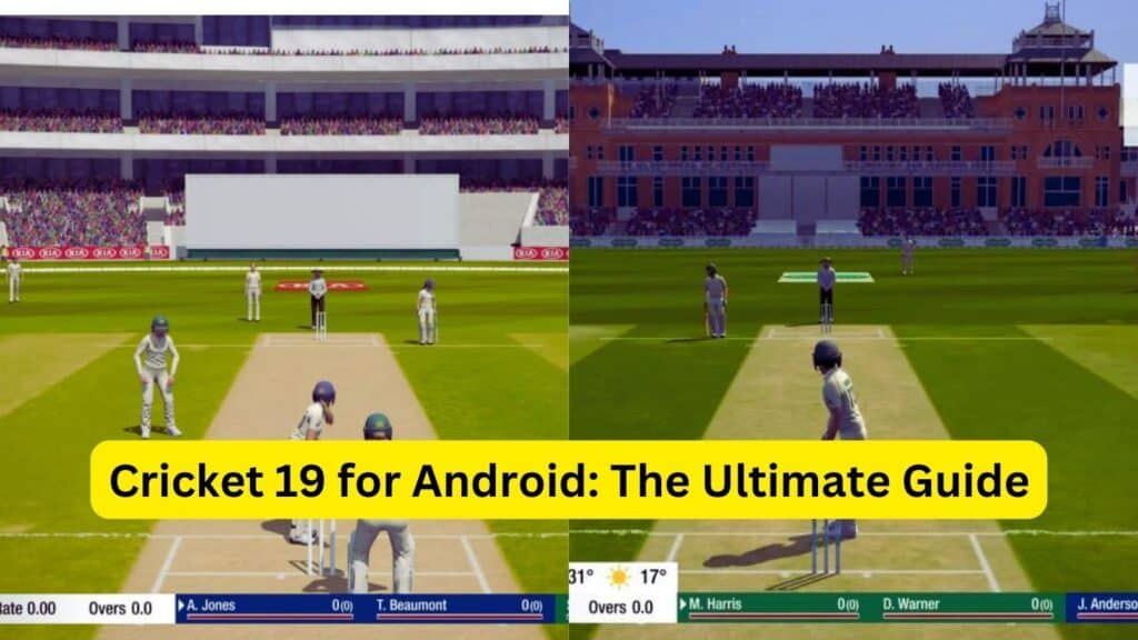 Cricket 19 for Android: The Ultimate Guide